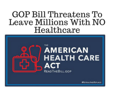 GOP Bill Threatens To Leave Millions With NO Healthcare