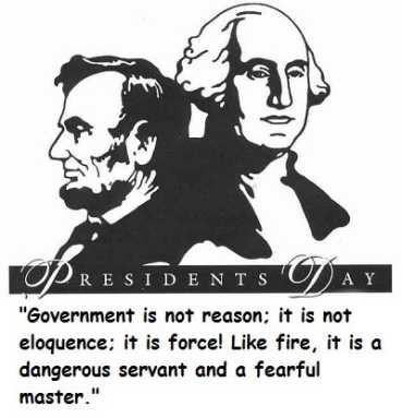 "Government is not reason; it is not eloquence; it is force! Like fire, it is a dangerous servant and a fearful amster." quote with illustration of Lincoln and Washington