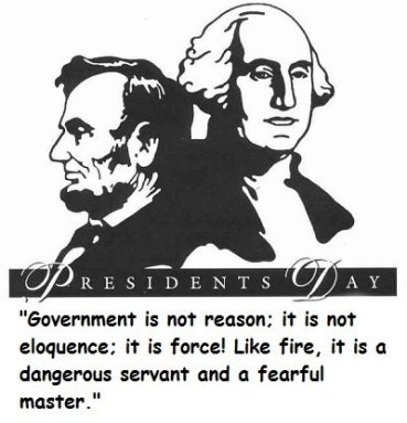 "Government is not reason; it is not eloquence; it is force! Like fire, it is a dangerous servant and a fearful amster." quote with illustration of Lincoln and Washington